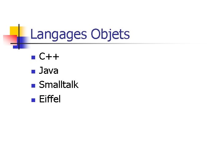 Langages Objets n n C++ Java Smalltalk Eiffel 