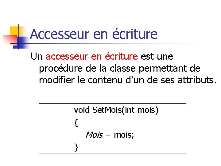 Accesseur en écriture Un accesseur en écriture est une procédure de la classe permettant