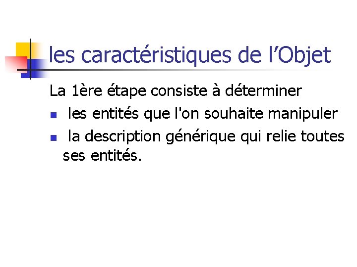 les caractéristiques de l’Objet La 1ère étape consiste à déterminer n les entités que