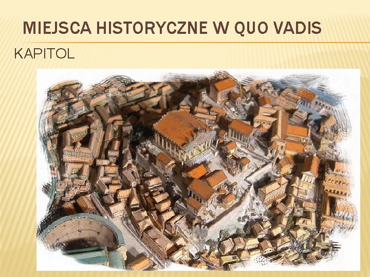 MIEJSCA HISTORYCZNE W QUO VADIS KAPITOL 