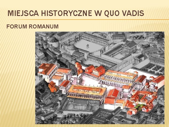 MIEJSCA HISTORYCZNE W QUO VADIS FORUM ROMANUM 
