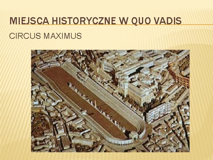 MIEJSCA HISTORYCZNE W QUO VADIS CIRCUS MAXIMUS 