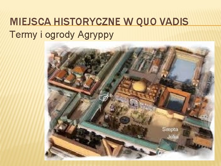 MIEJSCA HISTORYCZNE W QUO VADIS Termy i ogrody Agryppy 