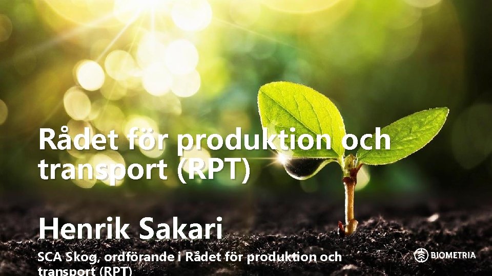 Rådet för produktion och transport (RPT) Henrik Sakari SCA Skog, ordförande i Rådet för