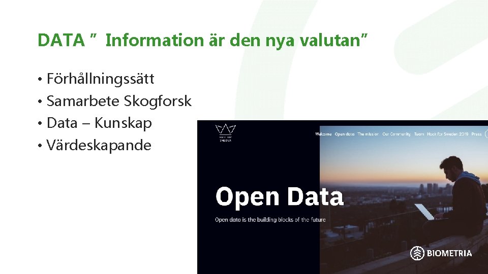 DATA ”Information är den nya valutan” • Förhållningssätt • Samarbete Skogforsk • Data –