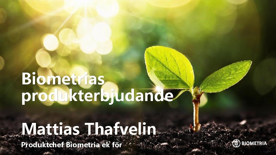 Biometrias produkterbjudande Mattias Thafvelin Produktchef Biometria ek för 