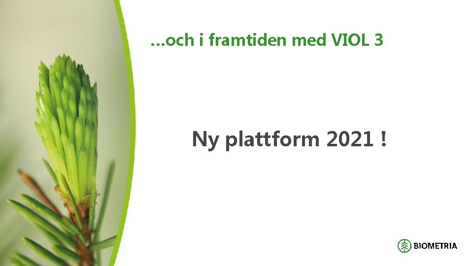 …och i framtiden med VIOL 3 Ny plattform 2021 ! 