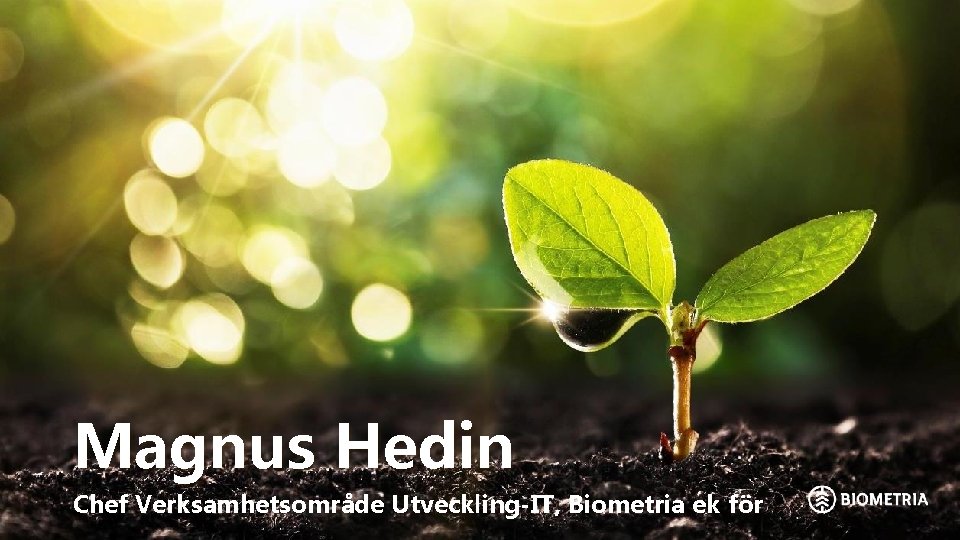 Magnus Hedin Chef Verksamhetsområde Utveckling-IT, Biometria ek för 