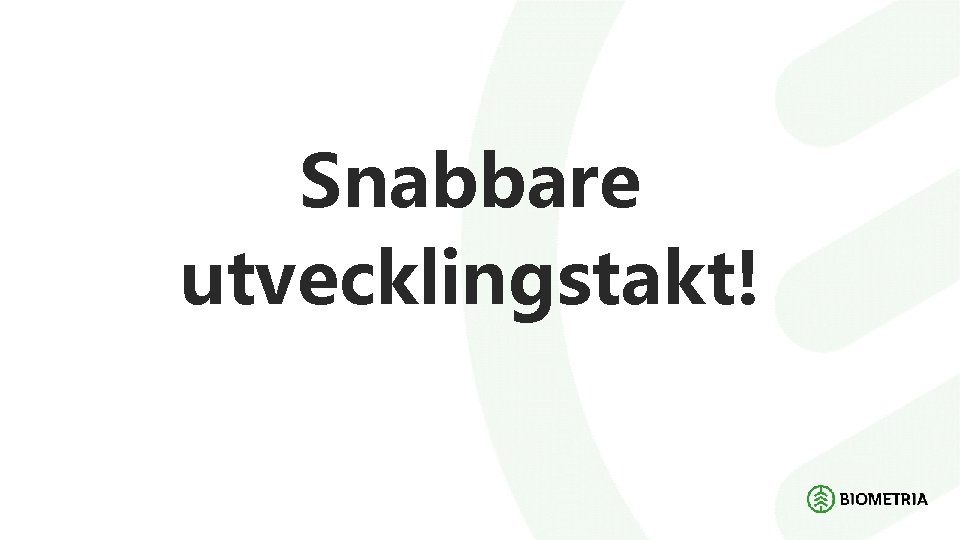 Snabbare utvecklingstakt! 