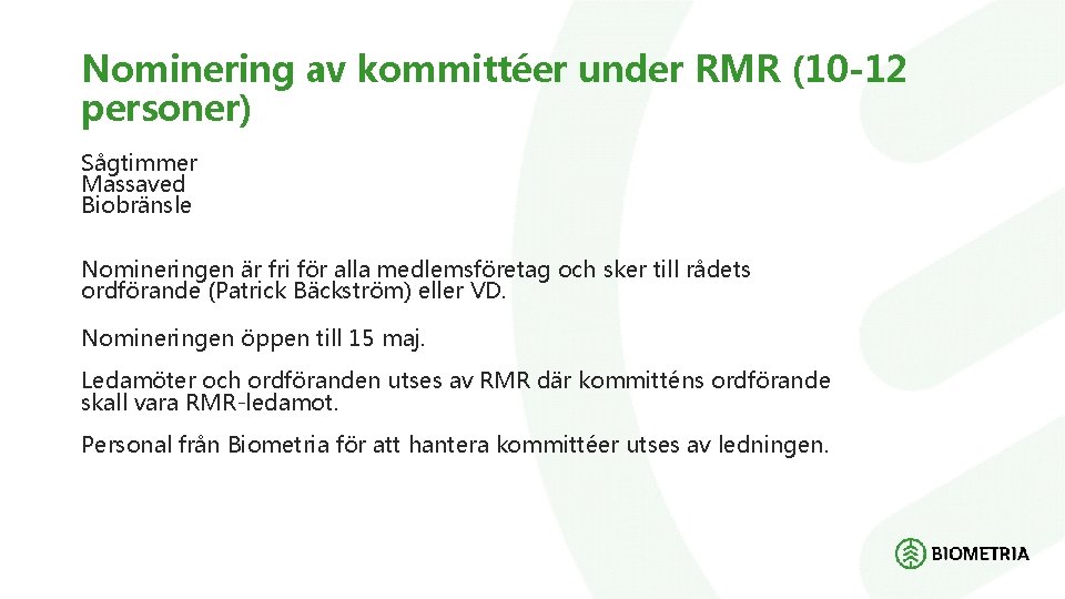 Nominering av kommittéer under RMR (10 -12 personer) Sågtimmer Massaved Biobränsle Nomineringen är fri