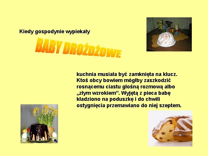 Kiedy gospodynie wypiekały kuchnia musiała być zamknięta na klucz. Ktoś obcy bowiem mógłby zaszkodzić