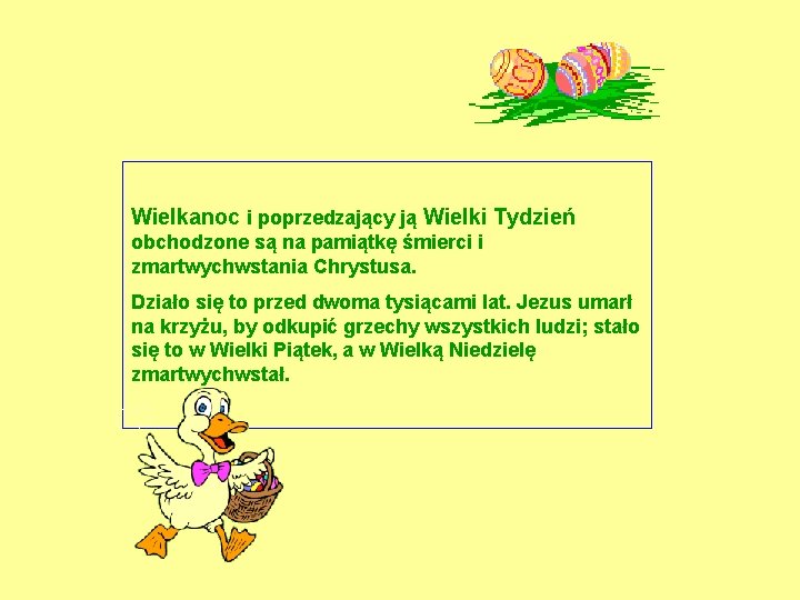 Wielkanoc i poprzedzający ją Wielki Tydzień obchodzone są na pamiątkę śmierci i zmartwychwstania Chrystusa.