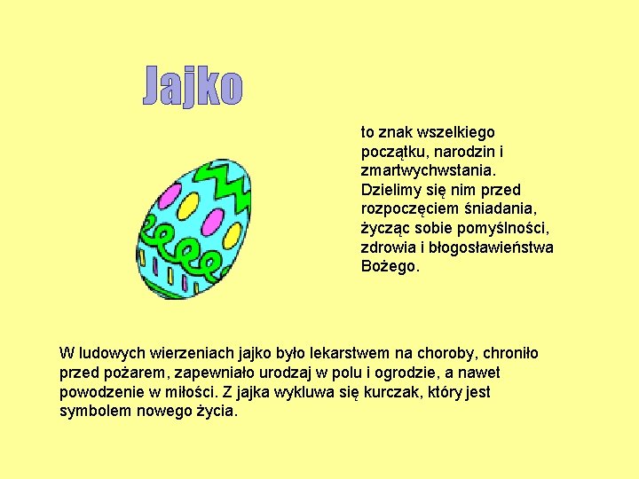 Jajko to znak wszelkiego początku, narodzin i zmartwychwstania. Dzielimy się nim przed rozpoczęciem śniadania,