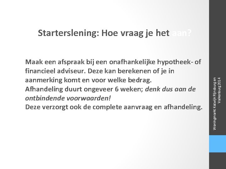 Maak een afspraak bij een onafhankelijke hypotheek- of financieel adviseur. Deze kan berekenen of