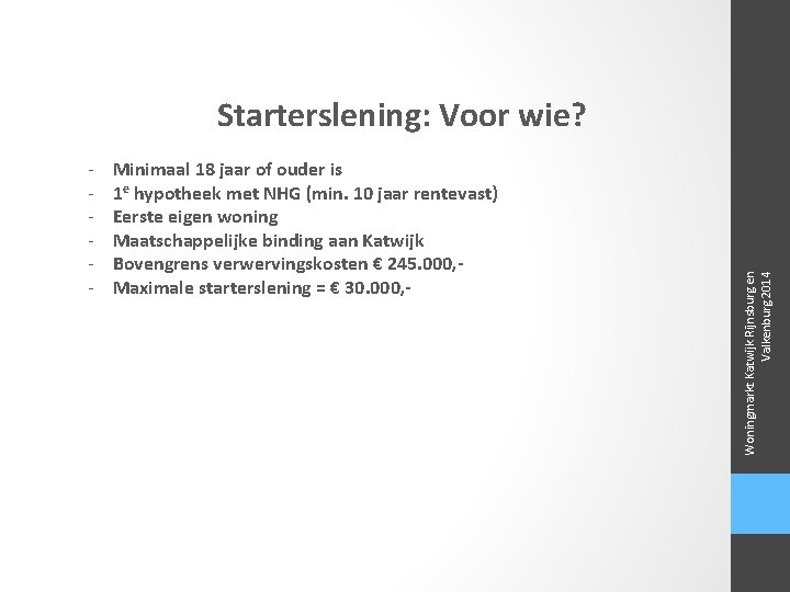 - Minimaal 18 jaar of ouder is 1 e hypotheek met NHG (min. 10