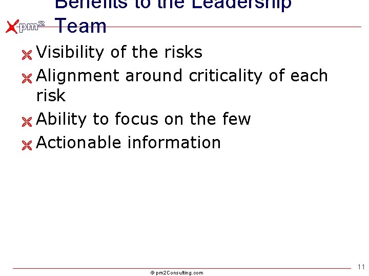 Benefits to the Leadership Team Visibility of the risks Ë Alignment around criticality of Benefits to the Leadership Team Visibility of the risks Ë Alignment around criticality of