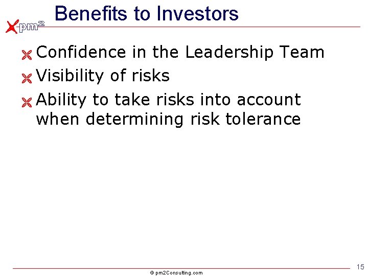 Benefits to Investors Confidence in the Leadership Team Ë Visibility of risks Ë Ability Benefits to Investors Confidence in the Leadership Team Ë Visibility of risks Ë Ability