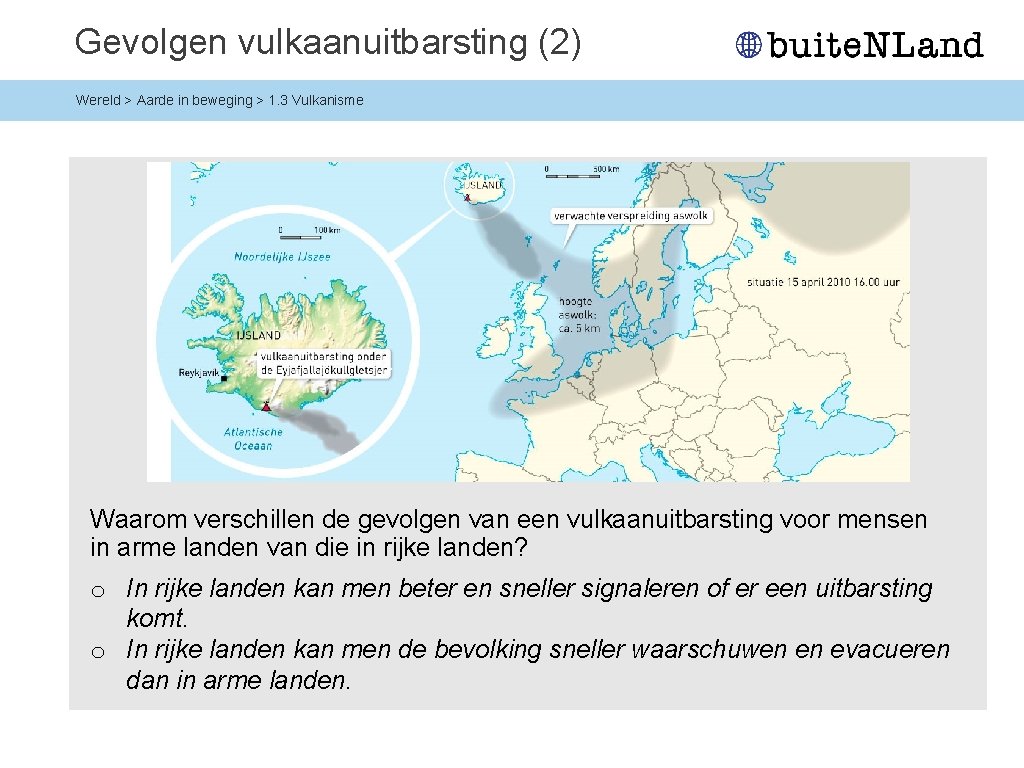 Gevolgen vulkaanuitbarsting (2) Wereld > Aarde in beweging > 1. 3 Vulkanisme Waarom verschillen