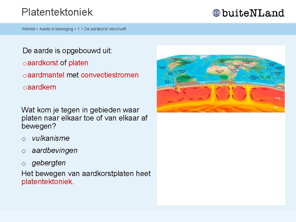 Platentektoniek Wereld > Aarde in beweging > 1. 1 De aardkorst verschuift De aarde