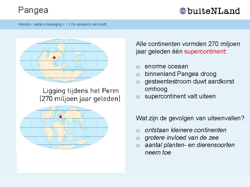 Pangea Wereld > Aarde in beweging > 1. 1 De aardkorst verschuift Alle continenten