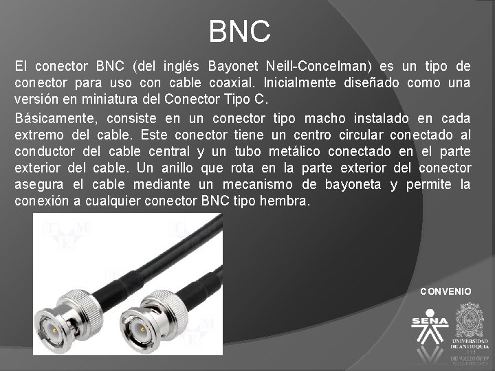 BNC El conector BNC (del inglés Bayonet Neill-Concelman) es un tipo de conector para