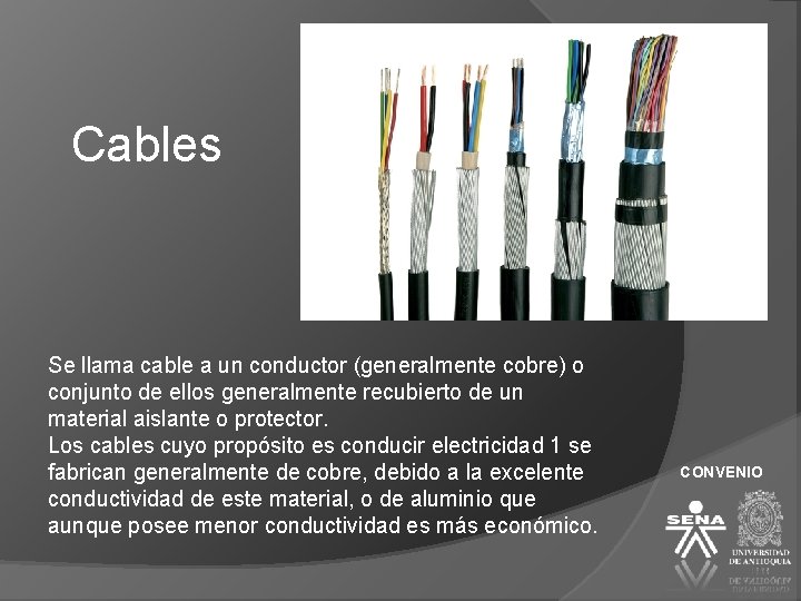 Cables Se llama cable a un conductor (generalmente cobre) o conjunto de ellos generalmente