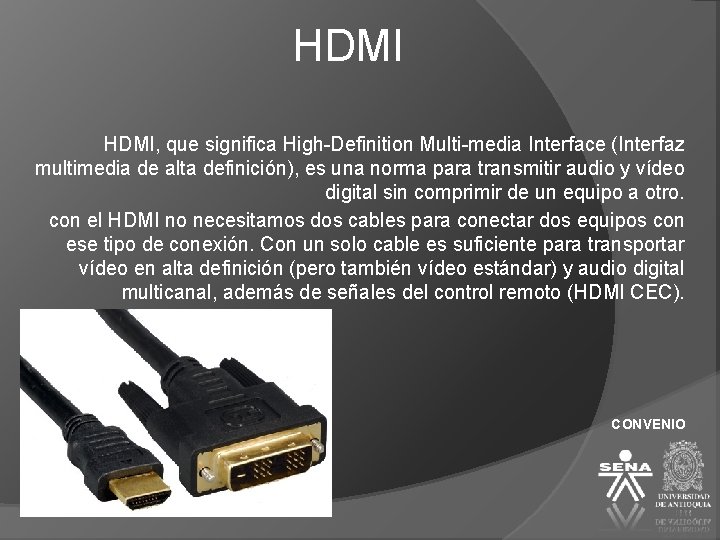 HDMI, que significa High-Definition Multi-media Interface (Interfaz multimedia de alta definición), es una norma