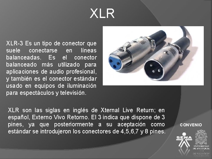 XLR XLR-3 Es un tipo de conector que suele conectarse en líneas balanceadas. Es