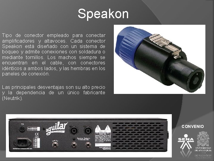 Speakon Tipo de conector empleado para conectar amplificadores y altavoces. Cada conector Speakon está