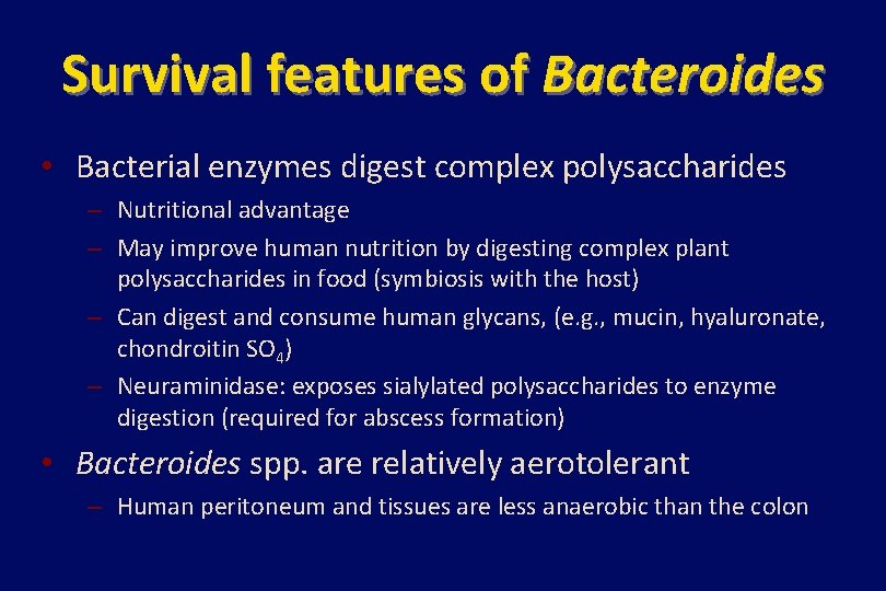 Survival features of Bacteroides • Bacterial enzymes digest complex polysaccharides – Nutritional advantage –