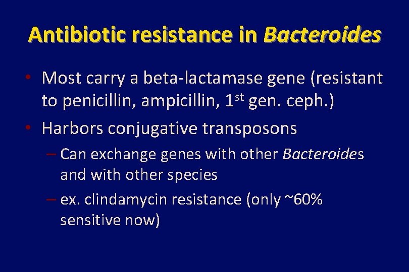Antibiotic resistance in Bacteroides • Most carry a beta-lactamase gene (resistant to penicillin, ampicillin,