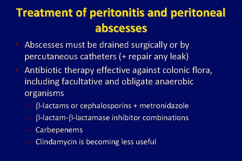 Treatment of peritonitis and peritoneal abscesses • Abscesses must be drained surgically or by
