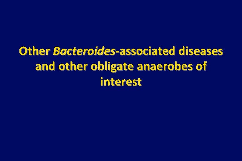 Other Bacteroides-associated diseases and other obligate anaerobes of interest 