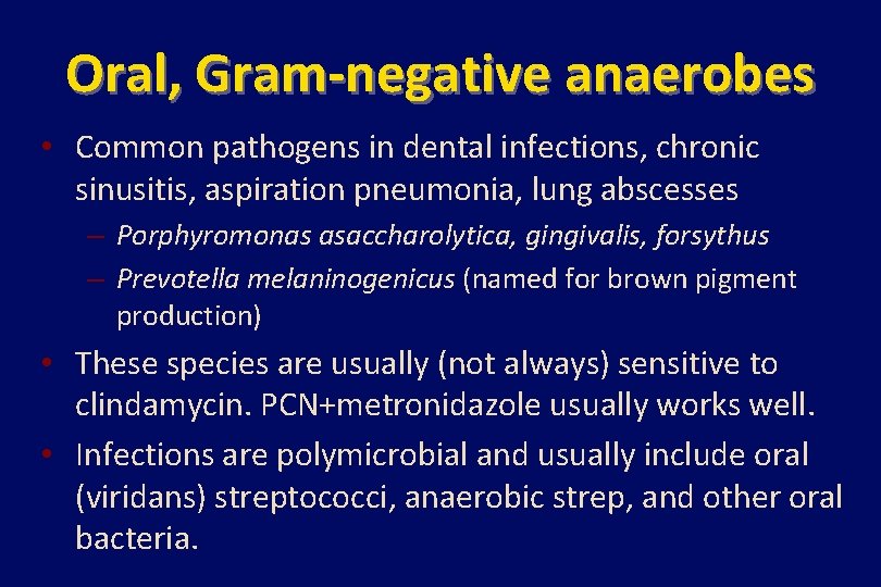 Oral, Gram-negative anaerobes • Common pathogens in dental infections, chronic sinusitis, aspiration pneumonia, lung