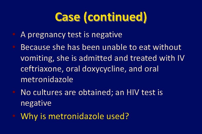 Case (continued) • A pregnancy test is negative • Because she has been unable