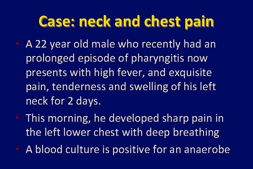 Case: neck and chest pain • A 22 year old male who recently had