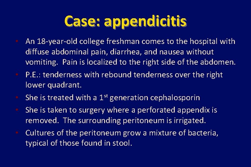 Case: appendicitis • An 18 -year-old college freshman comes to the hospital with diffuse
