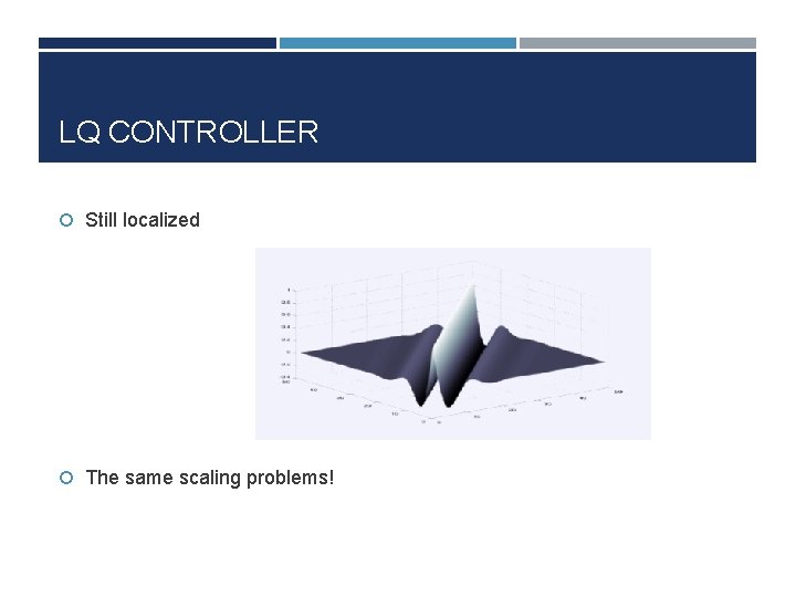 LQ CONTROLLER Still localized The same scaling problems! 