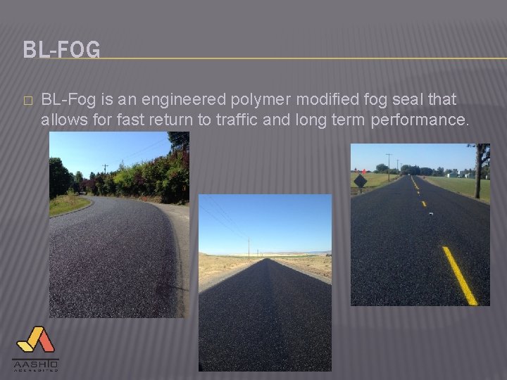 BL-FOG � BL-Fog is an engineered polymer modified fog seal that allows for fast