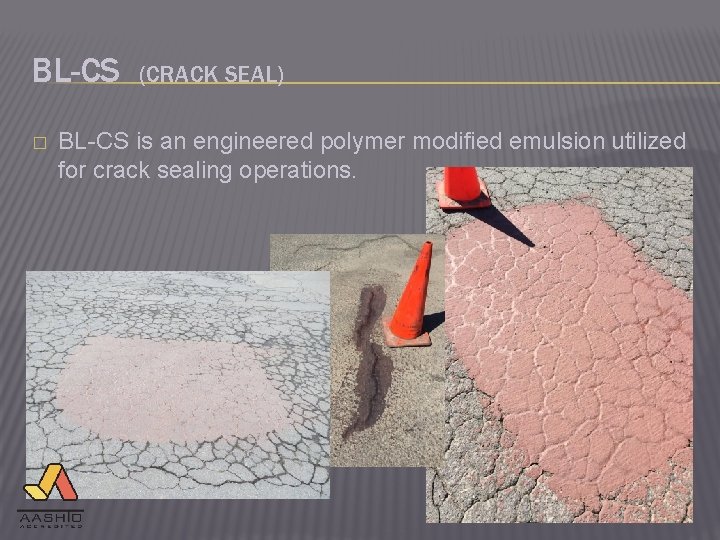 BL-CS � (CRACK SEAL) BL-CS is an engineered polymer modified emulsion utilized for crack