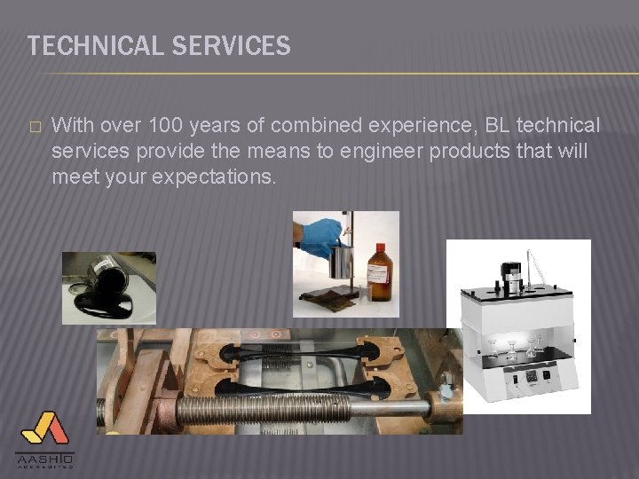 TECHNICAL SERVICES � With over 100 years of combined experience, BL technical services provide