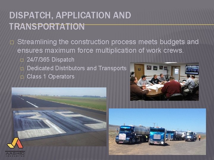 DISPATCH, APPLICATION AND TRANSPORTATION � Streamlining the construction process meets budgets and ensures maximum