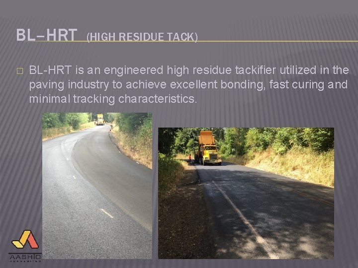 BL–HRT � (HIGH RESIDUE TACK) BL-HRT is an engineered high residue tackifier utilized in