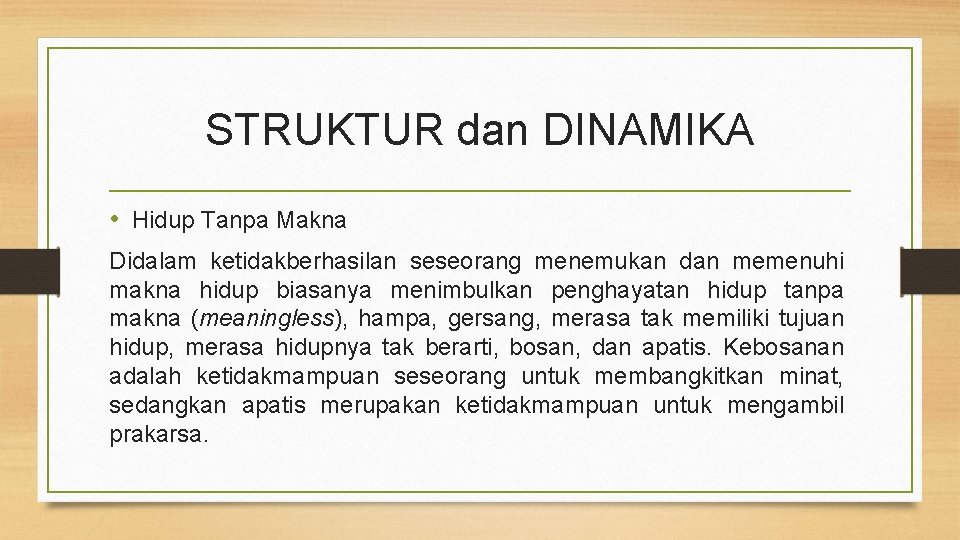 STRUKTUR dan DINAMIKA • Hidup Tanpa Makna Didalam ketidakberhasilan seseorang menemukan dan memenuhi makna