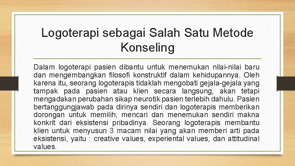 Logoterapi sebagai Salah Satu Metode Konseling Dalam logoterapi pasien dibantu untuk menemukan nilai-nilai baru