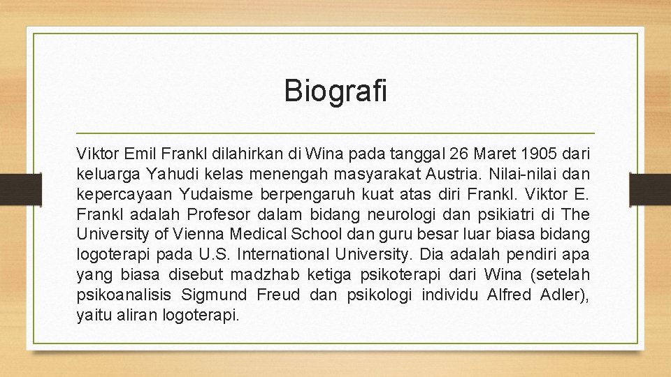 Biografi Viktor Emil Frankl dilahirkan di Wina pada tanggal 26 Maret 1905 dari keluarga