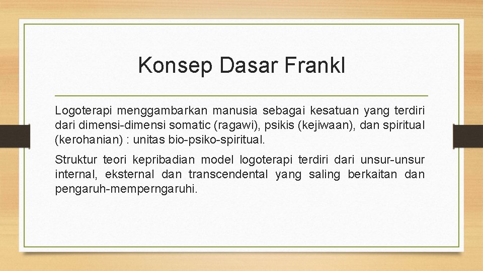 Konsep Dasar Frankl Logoterapi menggambarkan manusia sebagai kesatuan yang terdiri dari dimensi-dimensi somatic (ragawi),