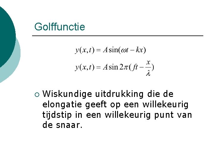 Golffunctie ¡ Wiskundige uitdrukking die de elongatie geeft op een willekeurig tijdstip in een