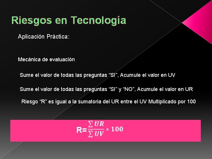 Riesgos en Tecnología Aplicación Práctica: Mecánica de evaluación Sume el valor de todas las