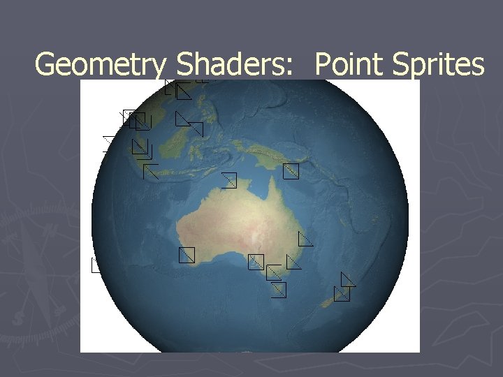 Geometry Shaders: Point Sprites Geometry Shaders: Point Sprites